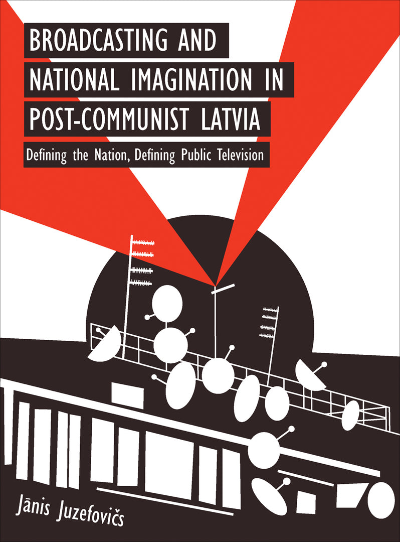 Cover image for Broadcasting and National Imagination in Post-Communist Latvia ISBN 9781783206919